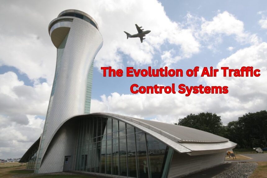 Evolution of Air Traffic Control Systems © Taqdees Fatima